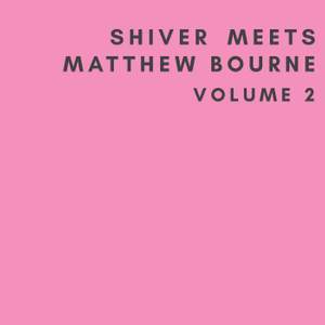 Shiver Meets Matthew Bourne Volume Two