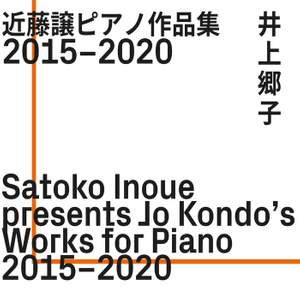 Jo Kondo’s Works for Piano 2015–2020