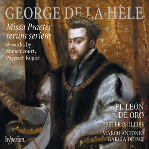 George de La Hèle: Missa Praeter Rerum Seriem & Works By Manchicourt, Payen & Rogier