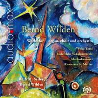 Bernd Wilden: Works For Organ, Choir and Orchestra