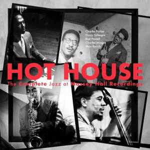 Hot House: the Complete Jazz At Massey Hall Recordings