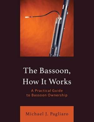 The Bassoon, How It Works: A Practical Guide to Bassoon Ownership