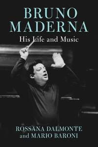 Bruno Maderna: His Life and Music