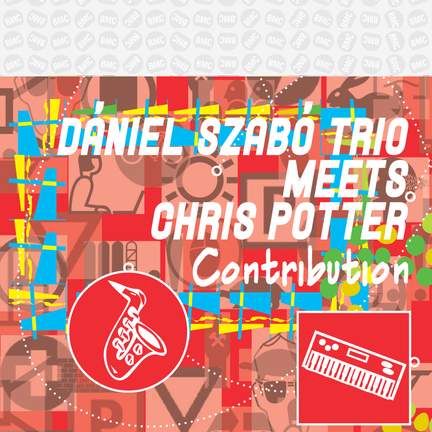 Daniel Szabo Trio Meets Chris Potter - Contribution