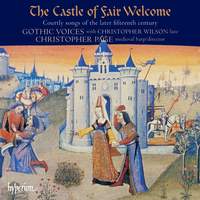 The Castle of Fair Welcome: Courtly Songs of the Later 15th Century