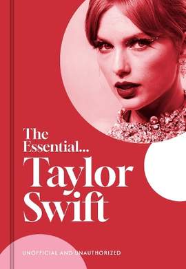 The Essential... Taylor Swift: Her complete, beautifully illustrated story