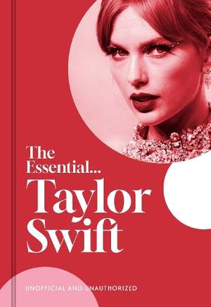 The Essential... Taylor Swift: Her complete, beautifully illustrated story
