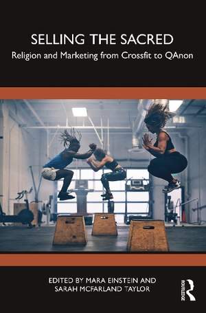 Selling the Sacred: Religion and Marketing from Crossfit to QAnon