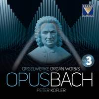 Opus Bach: Organ Works, Vol. 3