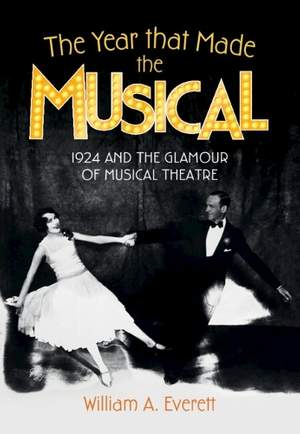 The Year that Made the Musical: 1924 and the Glamour of Musical Theatre