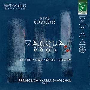Scriabin, Liszt, Ravel, Debussy: Elements Vol. 1- Acqua