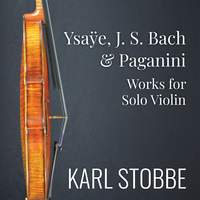 Ysaÿe, J. S. Bach & Paganini: Works for Solo Violin