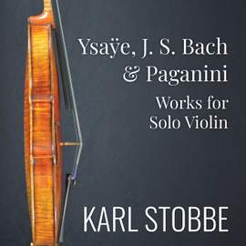 Ysaÿe, J. S. Bach & Paganini: Works for Solo Violin