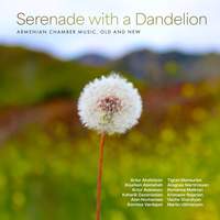 Serenade with a Dandelion: Armenian Chamber Music, Old and New
