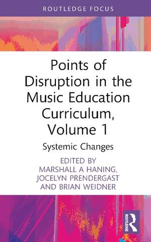 Points of Disruption in the Music Education Curriculum, Volume 1: Systemic Changes