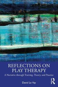 Reflections on Play Therapy: A Narrative through Training, Theory, and Practice