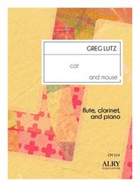 Greg Lutz: Cat and Mouse for Flute, Clarinet and Piano