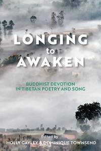 Longing to Awaken: Buddhist Devotion in Tibetan Poetry and Song