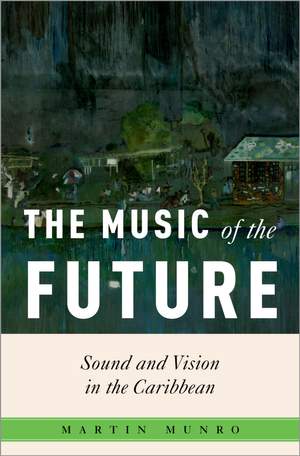 The Music of the Future: Sound and Vision in the Caribbean