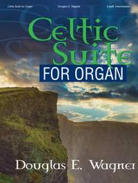 Douglas E. Wagner: Celtic Suite for Organ