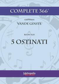 Stephane Vande Ginste: Complete 366' Book XLIX: 5 Ostinati for Piano Solo