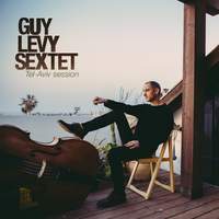 Guy Levy Sextet: Tel Aviv Session