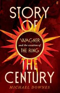 Story of the Century: Wagner and the creation of The Ring