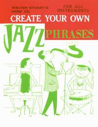 Stuart, W: How To Create Your Own Jazz Phrases