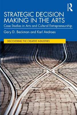 Strategic Decision Making in the Arts: Case Studies in Arts and Cultural Entrepreneurship