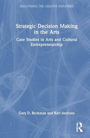 Strategic Decision Making in the Arts: Case Studies in Arts and Cultural Entrepreneurship
