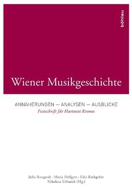 Wiener Musikgeschichte: Annäherungen - Analysen - Ausblicke. Festschrift für Hartmut Krones