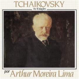 Tchaikovsky Por Arthur Moreira Lima - As Estações