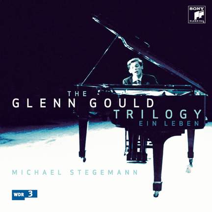 The Glenn Gould Trilogy - Ein Leben