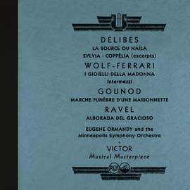 Ormandy Conducts Délibes: La Source & Sylvia & Coppélia and Works by Wolf-Ferrari, Ravel and More
