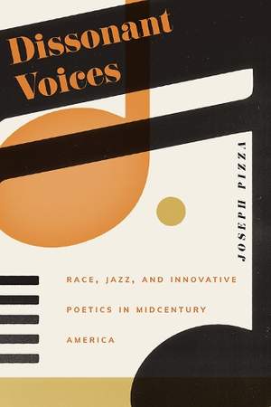 Dissonant Voices: Race, Jazz, and Innovative Poetics in Midcentury America