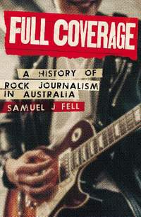 Full Coverage: A History of Rock Journalism in Australia