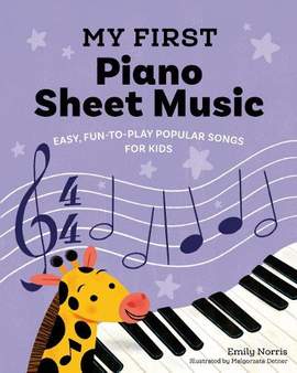 My First Piano Sheet Music: Fun, Easy-to-Play Popular Songs for Kids