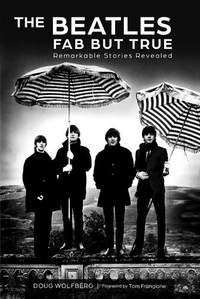 The Beatles: Fab but True: Remarkable Stories Revealed