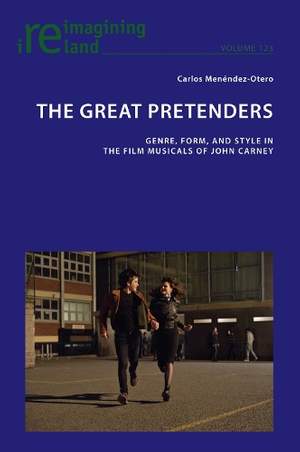 The Great Pretenders: Genre, Form, and Style in the Film Musicals of John Carney