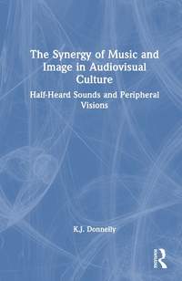 The Synergy of Music and Image in Audiovisual Culture: Half-Heard Sounds and Peripheral Visions