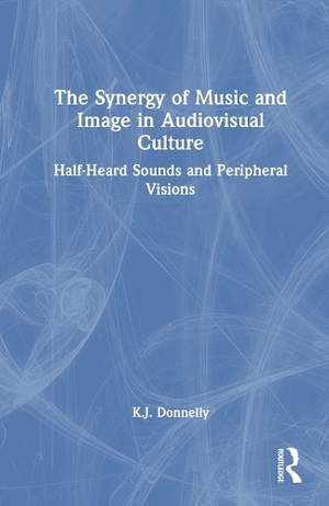 The Synergy of Music and Image in Audiovisual Culture: Half-Heard Sounds and Peripheral Visions
