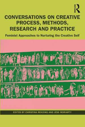 Conversations on Creative Process, Methods, Research and Practice: Feminist Approaches to Nurturing the Creative Self