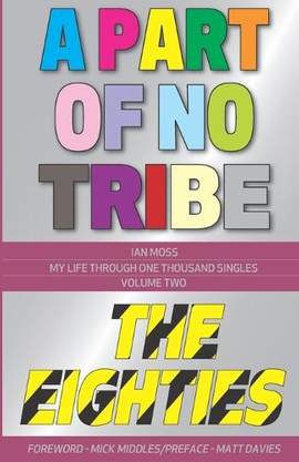 A Part of No Tribe: My Life Through One Thousand Singles - 1980-89