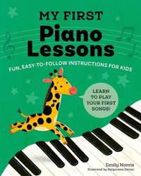 My First Piano Lessons: Fun, Easy-to-Follow Instructions for Kids Learn to Play Your First Songs