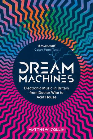 Dream Machines: Electronic Music in Britain From Doctor Who to Acid House