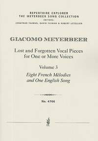 Giacomo Meyerbeer: Lost and Forgotten Vocal Pieces for One or More Voices / Volume 3: Eight French Mélodies and One English Song