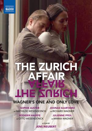 The Zurich Affair - Wagner's One and Only Love (a Film By Jens Neubert)