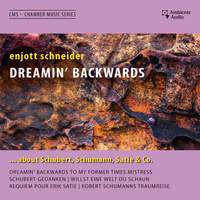 enjott schneider - Dreamin' Backwards… about Schubert, Schumann, Satie & Co.