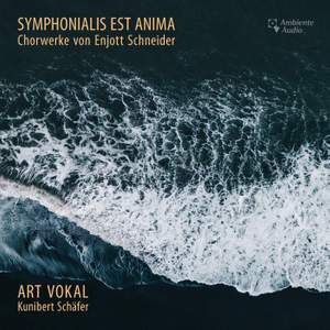 Symphonialis est anima - Chorwerke von Enjott Schneider