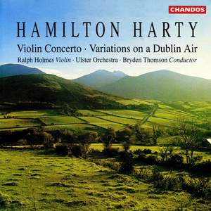 Harty: Violin Concerto in D Minor & Variations on a Dublin Air